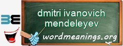 WordMeaning blackboard for dmitri ivanovich mendeleyev